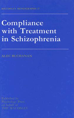 Compliance With Treatment In Schizophrenia (Maudsley Series)