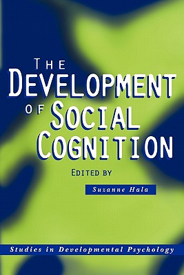 The Development of Social Cognition (Studies in Developmental Psychology)
