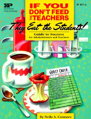 If You Don't Feed the Teachers They Eat the Students!: Guide to Success for Administrators and Teachers (Kids' Stuff)