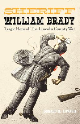 Sheriff William Brady: Tragic Hero of The Lincoln County War