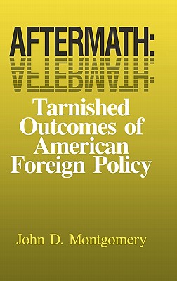 Aftermath: Tarnished Outcomes of American Foreign Policy