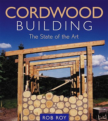Cordwood Building The State of the Art (Natural Building Series)