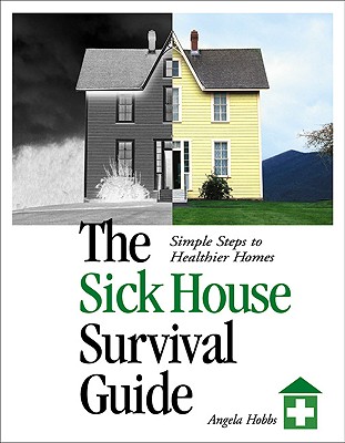The Sick House Survival Guide: Simple Steps to Healthier Homes