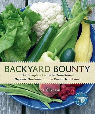 Backyard Bounty: The Complete Guide to Year-Round Organic Gardening in the Pacific Northwest