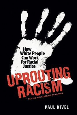 Uprooting Racism: How White People Can Work for Racial Justice A- 3rd Edition (Revised and Expanded)