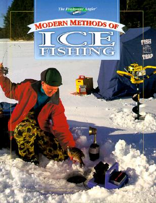 The Freshwater Angler: Modern Methods of Ice Fishing (The Freshwater Angler)