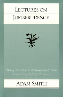 Lectures on Jurisprudence [The Glasgow Edition of the Works and Correspondence of Adam Smith, Vol. V]