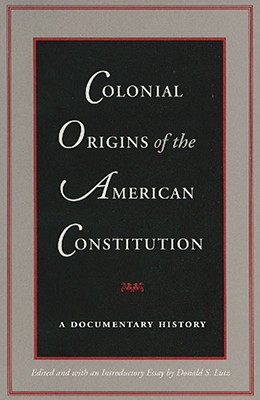 Colonial Origins of the American Constitution A Documentary History