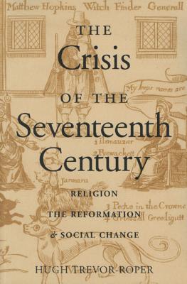 Image for The Crisis of the Seventeenth Century: Religion, the Reformation, and Social Change