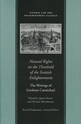 Image for Natural Rights on the Threshold of the Scottish Enlightenment : The Writings of Gershom Carmichael Natural Rights on the Threshold of the Scottish Enlightenment : The Writings of Gershom Carmichael