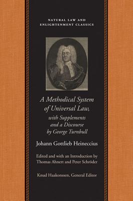 A Methodical System of Universal Law: Or, the Laws of Nature and Nations; With Supplements and a Discourse by George Turnbull (Natural Law and Enlightenment Classics)