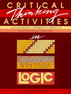 Critical Thinking Activities in Patterns, Imagery, Logic: Mathematics, Grades 7-12 (Blackline Masters)