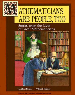 Mathematicians Are People, Too: Stories from the Lives of Great Mathematicians