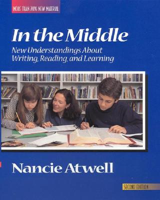 In the Middle: New Understandings About Writing, Reading, and Learning