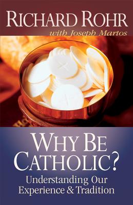 Why Be Catholic: Understanding Our Experience and Tradition
