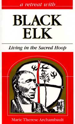 Image for A Retreat With Black Elk: Living in the Sacred Hoop (Retreat With-- Series) A Retreat With Black Elk: Living in the Sacred Hoop (Retreat With-- Series)