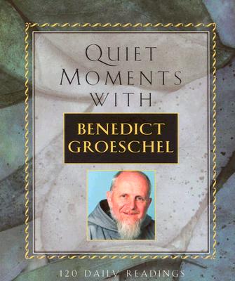 Image for Quiet Moments: With Benedict Groeschel, 120 Daily Readings Quiet Moments: With Benedict Groeschel, 120 Daily Readings