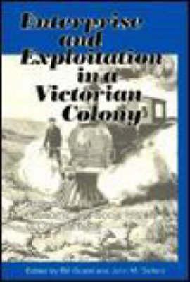 Enterprise And Exploitation in a Victorian Colony