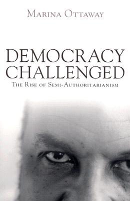 Democracy Challenged: The Rise of Semi-Authoritarianism