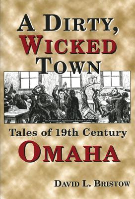 Image for A Dirty, Wicked Town: Tales of 19th Century Omaha