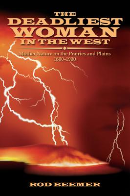 Image for The Deadliest Woman in the West: Mother Nature on the Prairies and Plains 1800-1900