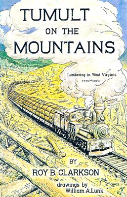 Image for Tumult on the Mountains: Lumbering in West Virginia 1770-1920 Tumult on the Mountains: Lumbering in West Virginia 1770-1920