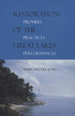 Restoration of the Great Lakes: Promises, Practices, and Performances (Michigan & the Great Lakes)