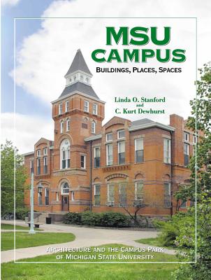 Image for MSU CampusBuildings, Places, Spaces: Architecture and the Campus Park of Michigan State University MSU CampusBuildings, Places, Spaces: Architecture and the Campus Park of Michigan State University