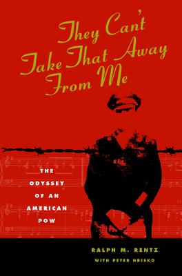 They Can't Take That Away from Me : The Odyssey of an American POW