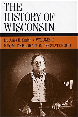 History Of Wisconsin: Volume I: From Exploration To Statehood (Volume 1)