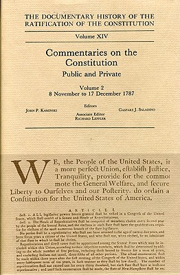The Documentary History of the Ratification of the Constitution, Volume XIV: Commentaries on the Constitution, Public and Private: Volume 2, 8 November to 17 December 1787 (Volume 14)
