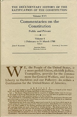 The Documentary History of the Ratification of the Constitution, Volume XVI: Commentaries on the Constitution, Public and Private: Volume 4, 1 February to 31 March 1788 (Volume 16)