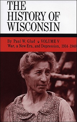 War, a New Era, and Depression, 1914-1940 (Volume 5) (History of Wisconsin)