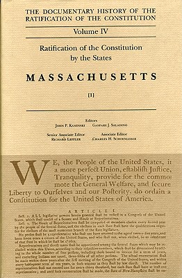 The Documentary History of the Ratification of the Constitution, Volume 4: Ratification of the Constitution by the States: Massachusetts, No. 1 (Volume 4)