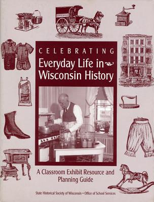 Celebrating Everyday Life in Wisconsin History.