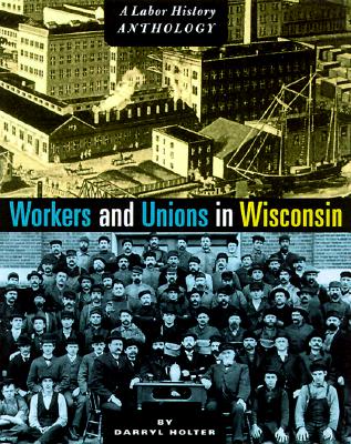 Workers and Unions in Wisconsin: A Labor History Anthology