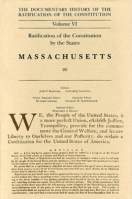 The Documentary History of the Ratification of the Constitution, Volume 6: Ratification of the Constitution by the States: Massachusetts, No. 3 (Volume 6)