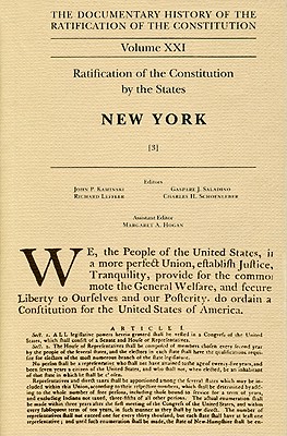 Image for The Documentary History of the Ratification of the Constitution, Volume 21: Ratification of the Constitution by the States: New York, No. 3 (Volume 21) The Documentary History of the Ratification of the Constitution, Volume 21: Ratification of the Constitution by the States: New York, No. 3 (Volume 21)