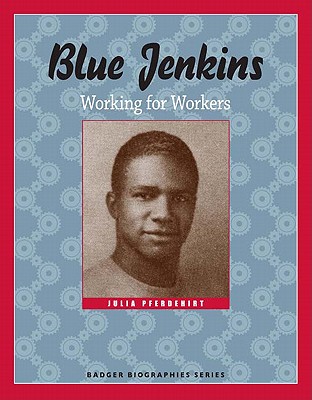 Blue Jenkins: Working for Workers (Badger Biographies Series)