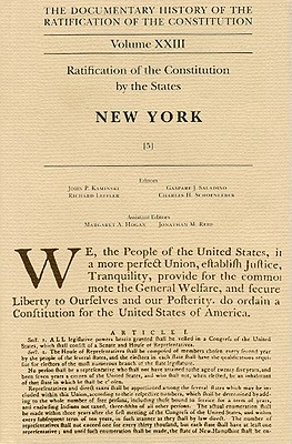 Image for Documentary History of the Ratification of the Constitution, Volume 23: Ratification of the Constitution by the States: New York, No. 5 (Volume 23) Documentary History of the Ratification of the Constitution, Volume 23: Ratification of the Constitution by the States: New York, No. 5 (Volume 23)