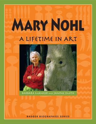 Mary Nohl: A Lifetime in Art (Badger Biographies Series)