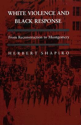 White Violence and Black Response: From Reconstruction to Montgomery
