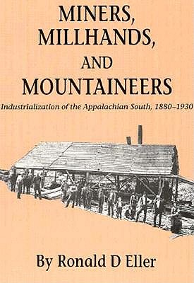 Miners Millhands Mountaineers: Industrialization Appalachian South (Twentieth-Century America Series)