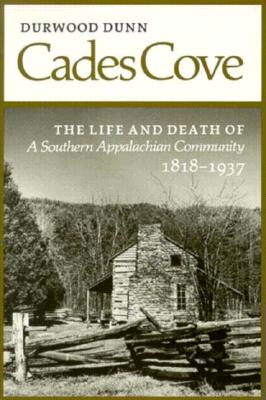 Cades Cove: The Life and Death of a Southern Appalachian Community 1818-1937