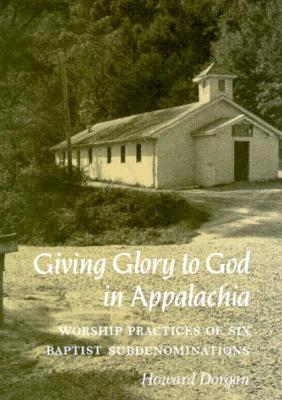Giving Glory To God Appalachia: Worship Practices Six Baptist Subdenominations