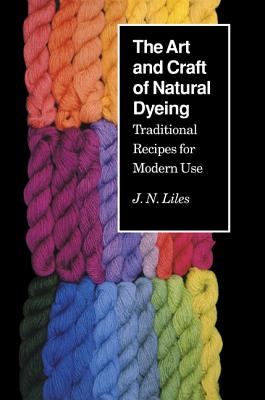 Image for The Art and Craft of Natural Dyeing: Traditional Recipes for Modern Use