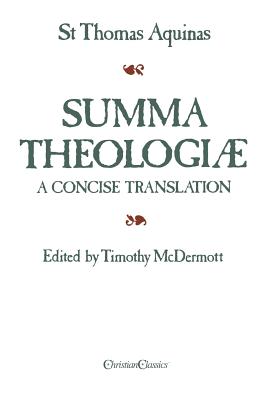 Image for Summa Theologiae. A Concise Translation. Edited by Timothy McDermott Summa Theologiae. A Concise Translation. Edited by Timothy McDermott