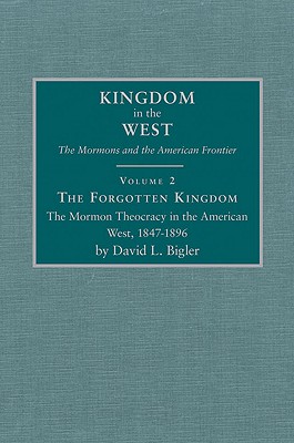 Image for Forgotten Kingdom: The Mormon Theocracy in the American West, 1847-1896 (Kingdom in the West, V. 2)