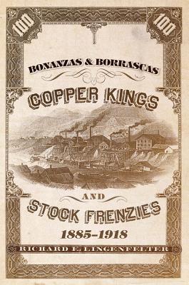 Bonanzas & Borrascas: Copper Kings and Stock Frenzies, 18851918 (Volume 27) (Western Lands and Waters Series)