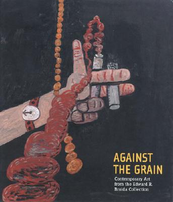 Image for Against the Grain: Contemporary Art from the Edward R. Broida Collection